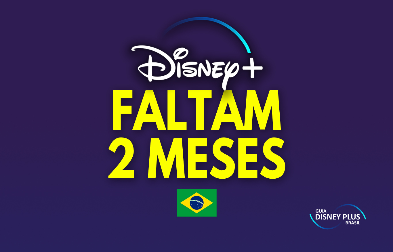 FALTAM 2 MESES - Disney Plus Brasil