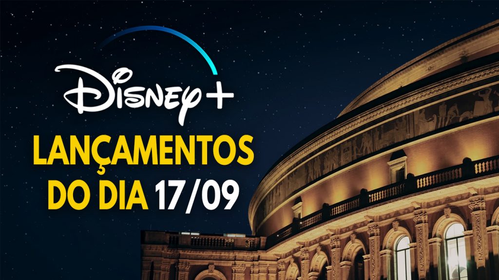 Lancamentos-do-dia-17-09-21-Disney-Plus-1024x576 Veja as 6 novidades de hoje no Disney+, incluindo o show Broadway Hits At London’s Royal Albert Hall