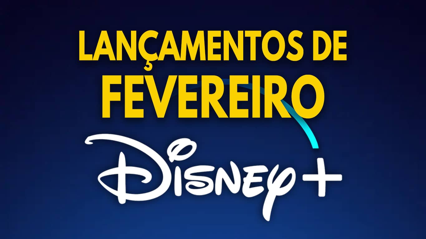 Disney-Plus-Lancamentos-Fevereiro-2022 Lançamentos do Disney+ em Fevereiro de 2023 | Lista Atualizada