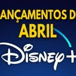Lançamentos do Disney+ em Abril de 2022 | Lista Completa e Atualizada