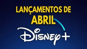 Disney Plus Lançamentos Abril 2022