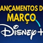 Lançamentos do Disney+ em Março de 2022 | Lista Completa e Atualizada