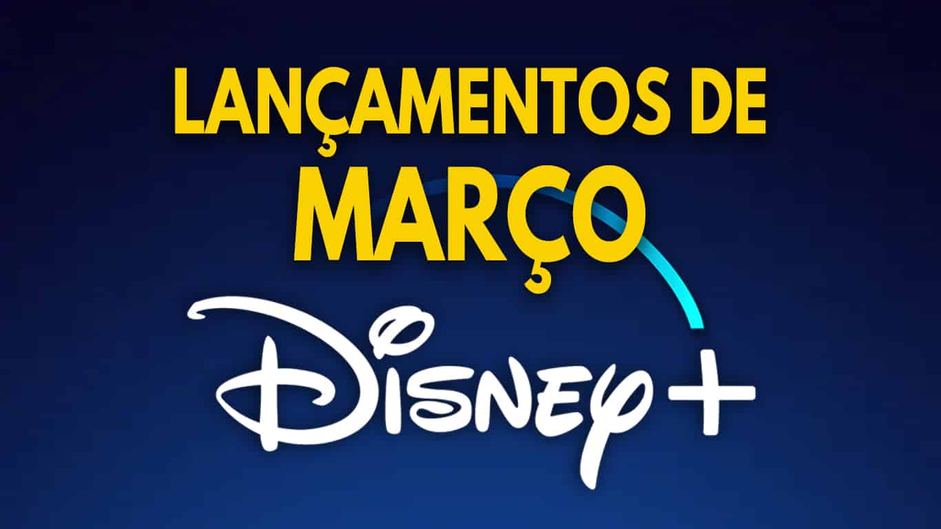 Disney-Plus-Lancamentos-Marco Lançamentos do Disney+ em Março de 2022 | Lista Completa e Atualizada