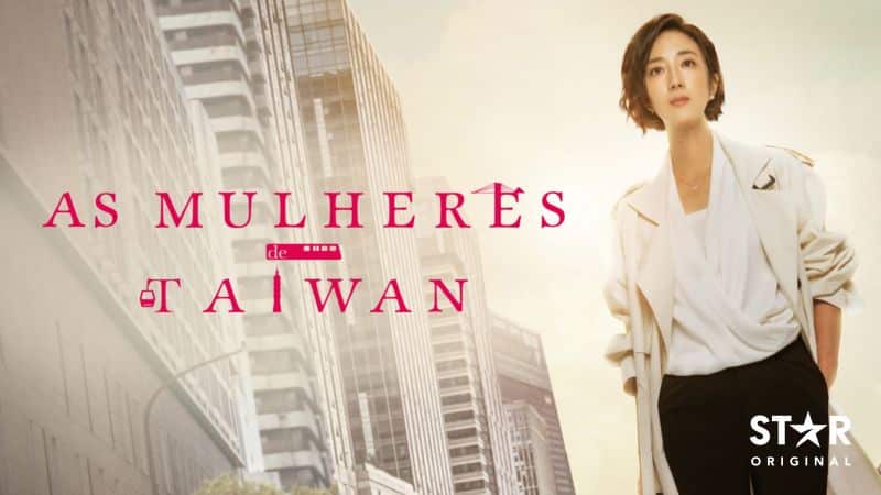 As-Mulheres-de-Taiwan-Star-Plus Chegaram 7 novas séries ao Star+; confira a lista (21/09)
