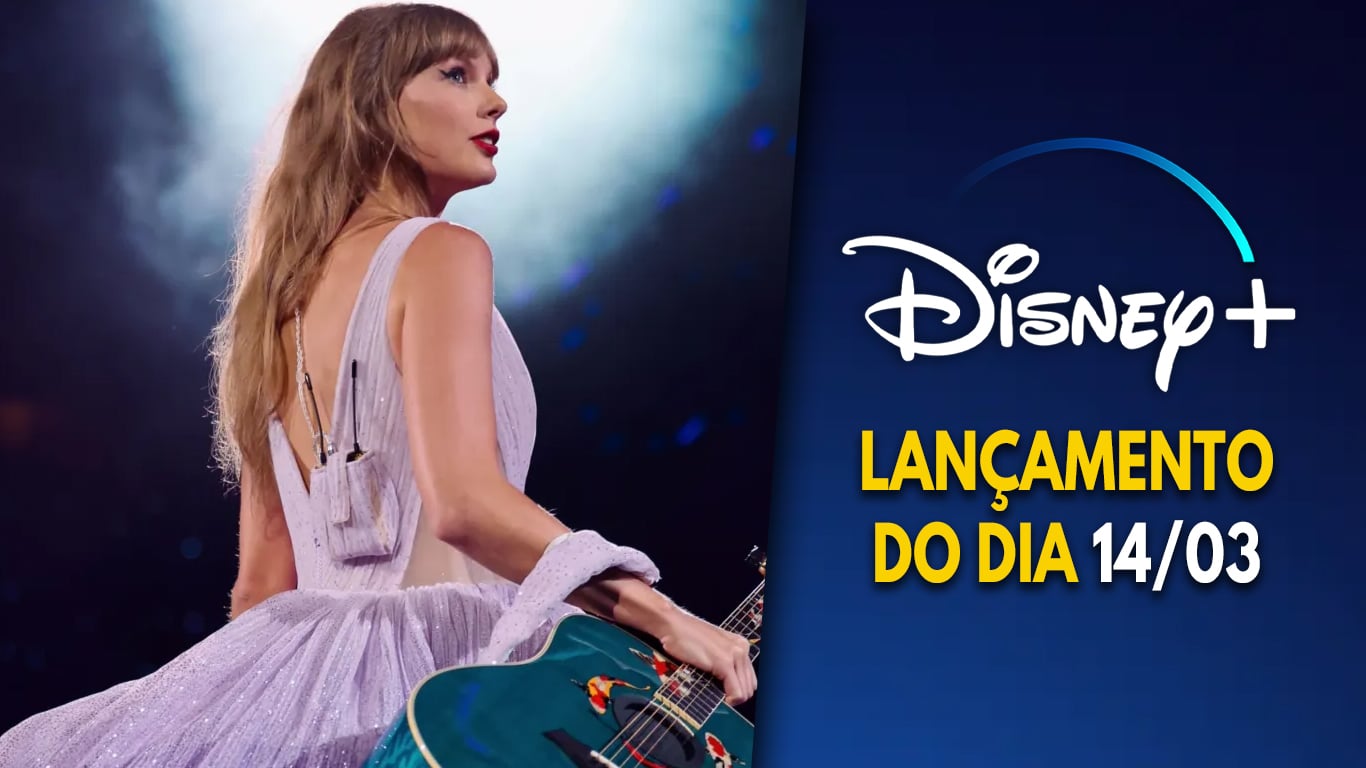 Lancamentos-do-dia-Disney-Plus-14-03-2024 Taylor Swift | The Eras Tour estreou com opção de compras no Disney+