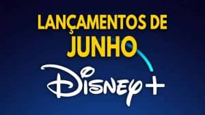 Lançamentos Disney Plus no mês de Junho