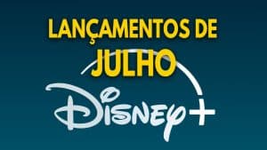 Lancamentos-do-Disney-Plus-em-Julho