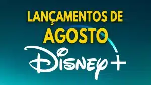 Lancamentos-Disney-Plus-Agosto