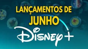 lançamentos do mês de Junho no Disney Plus