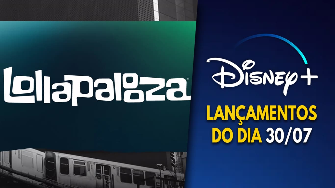 Lancamentos-Disney-Plus-do-dia-30-07-2026 Lollapalooza tem horários de transmissão ao vivo definidos no Disney+